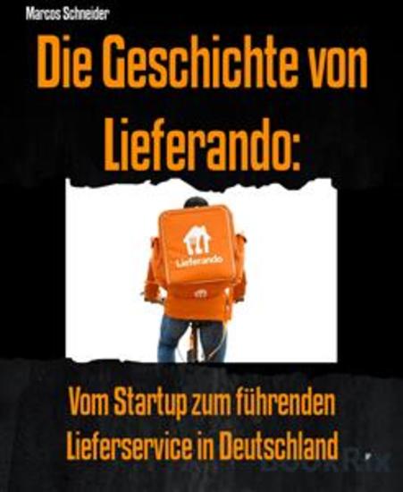 Die Geschichte von Lieferando: - Vom Startup zum führenden Lieferservice in Deutschland - cover