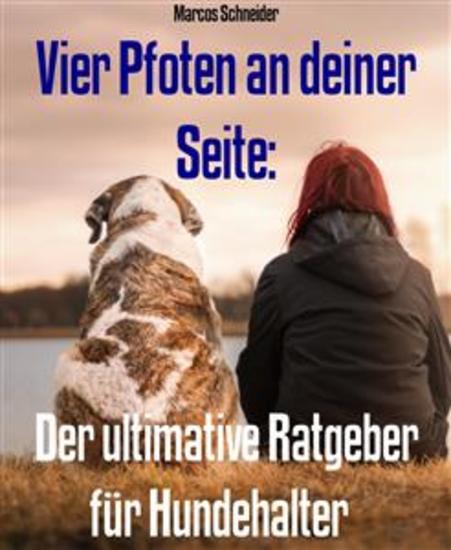 Vier Pfoten an deiner Seite: - Der ultimative Ratgeber für Hundehalter - cover