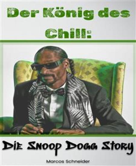 Der König des Chill: - Die Snoop Dogg Story - cover