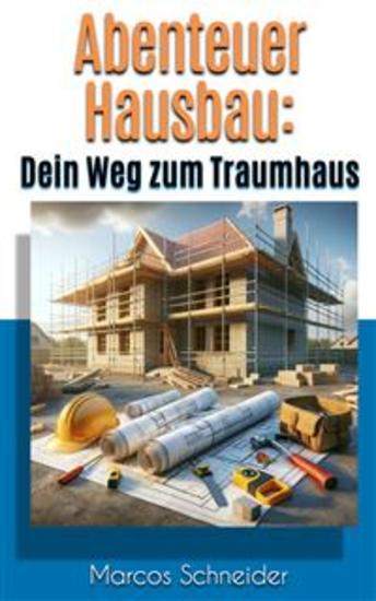 Abenteuer Hausbau : - Dein Weg zum Traumhaus - cover