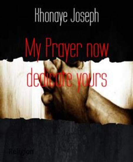 My Prayer now dedicate yours - I have come that you may have life -life in all its fullness(see John 10:10) - cover