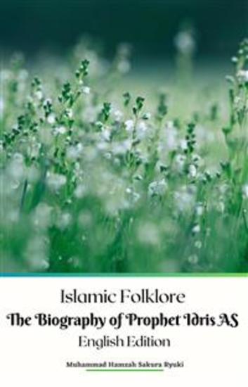 Islamic Folklore The Biography of Prophet Idris AS English Edition - cover