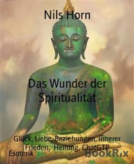 Das Wunder der Spiritualität - Glück Liebe Beziehungen innerer Frieden Heilung ChatGTP - cover
