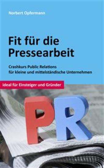 Fit für die Pressearbeit - Crashkurs Public Relations für kleine und mittelständische Unternehmen - cover