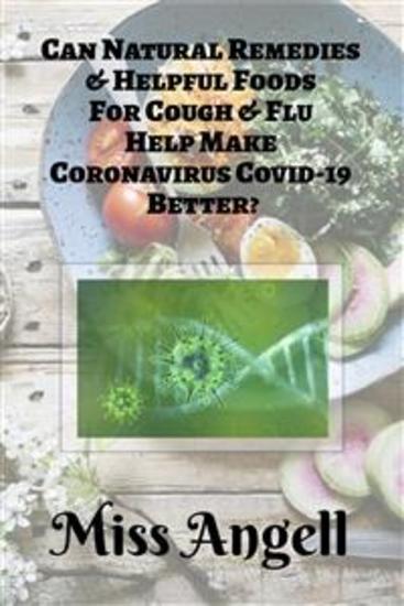 Can Natural Remedies & Helpful Foods For Cough & Flu Help Make Coronavirus Covid-19 Better? - cover