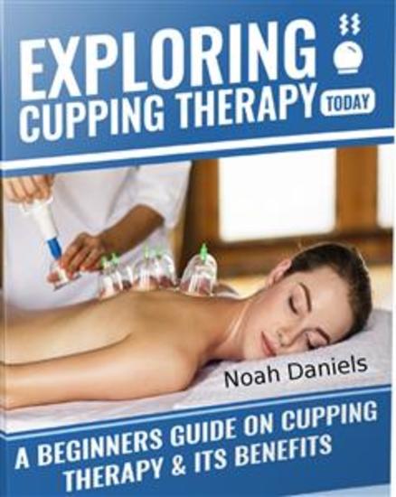Exploring Cupping Today - A Beginners Course On Cupping Therapy & It's Benefits - cover