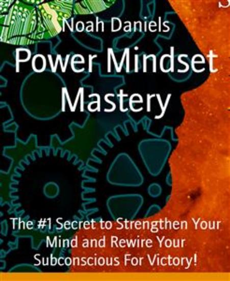 Power Mindset Mastery - The #1 Secret to Strengthen Your Mind and Rewire Your Subconscious For Victory! - cover