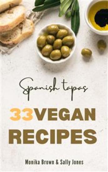 33 vegan recipes from spain: tapas main courses and desserts - delicious fast and easy to prepare - cover