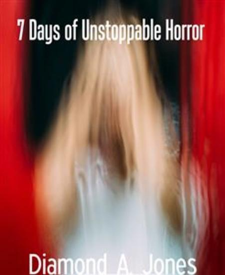 7 Days of Unstoppable Horror - 7 Days of Unstoppable Horror - cover