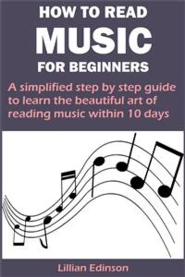 HOW TO READ MUSIC FOR BEGINNERS - A simplified step by step guide to learn the beautiful art of reading music within 10 days - cover