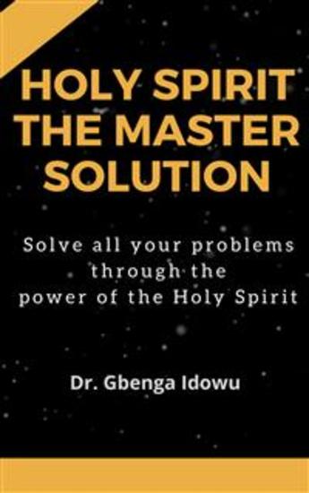 holy spirit the master solution - Solve all your problems through the power of the Holy Spirit - cover