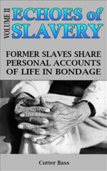 ECHOES OF SLAVERY - Volume II - FORMER SLAVES SHARE PERSONAL ACCOUNTS OF LIFE IN BONDAGE - cover