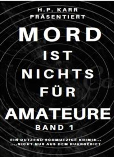 Mord ist nichts für Amateure - Band 1 - Ein Dutzend schmutzige kleine Krimis - nicht nur aus dem Ruhrgebiet - cover