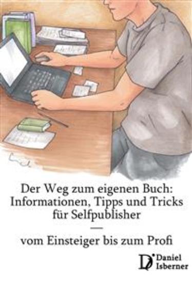 Der Weg zum eigenen Buch - Informationen Tipps und Tricks für Selfpublisher — vom Einsteiger bis zum Profi (Stand: Juli 2019) - cover
