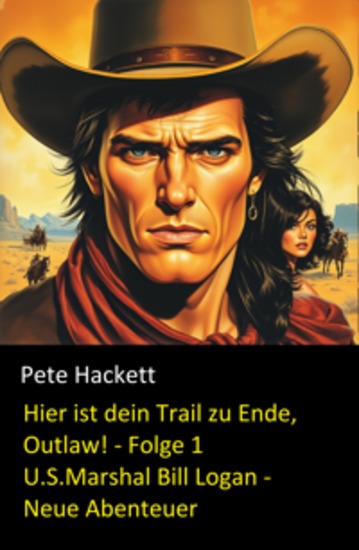 Hier ist dein Trail zu Ende Outlaw! - Folge 1 (USMarshal Bill Logan - Neue Abenteuer) - cover