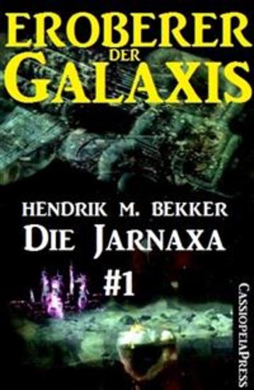 Die Jarnaxa Teil 1 (Eroberer der Galaxis) - Cassiopeiapress Science Fiction Abenteuer - cover