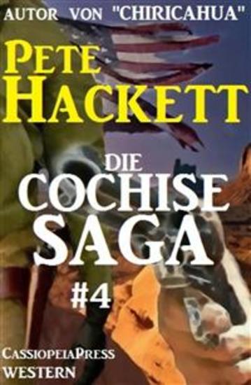 Die Cochise Saga Band 4 - Cassiopeiapress Western-Serial um den großen Apachenhäuptling - cover