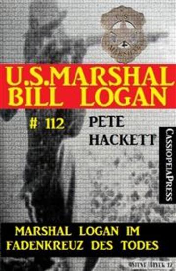 Marshal Logan im Fadenkreuz des Todes (US Marshal Bill Logan Band 112) - Western-Roman - cover