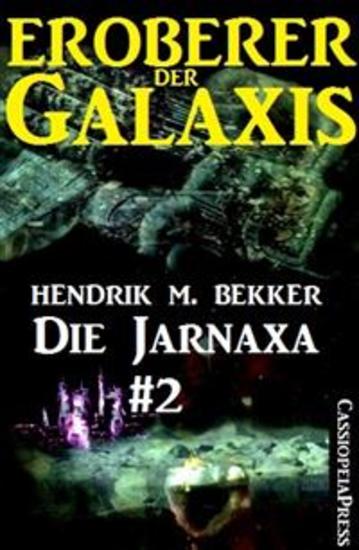 Die Jarnaxa Teil 2 (Eroberer der Galaxis) - Zweiter Teil des SF-Serials - cover