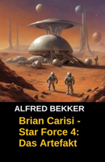 Brian Carisi - Star Force 4: Das Artefakt - (Star Force Commander John Darran) Space Opera - cover