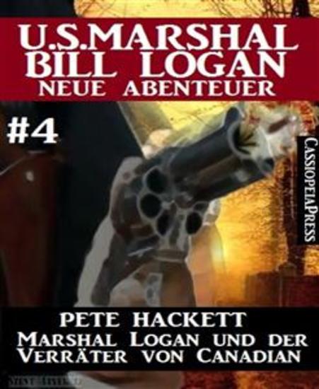 Marshal Logan und der Verräter von Canadian (US Marshal Bill Logan - Neue Abenteuer 4) - Cassiopeiapress Western - cover