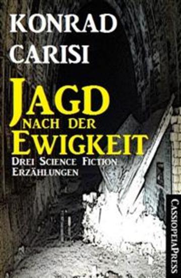 Die Jagd nach der Ewigkeit - Drei Science Fiction Erzählungen Cassiopeiapress Spannung - cover