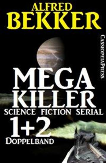 Mega Killer 1 und 2 - Doppelband (Science Fiction Serial) - Zwei Folgen Cassiopeiapress Spannung - cover