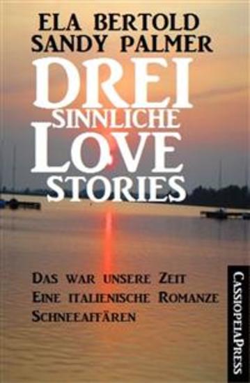 Drei sinnliche Love Stories - Das war unsere Zeit Eine italienische Romanze Schneeaffären: Cassiopeiapress Sammelband - cover