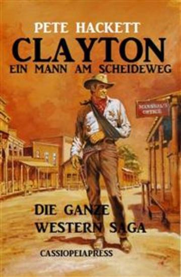 Clayton - ein Mann am Scheideweg: Die ganze Western Saga - Band 1-7 - cover