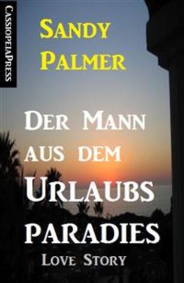 Der Mann aus dem Urlaubsparadies: Love Story - Cassiopeiapress Romance - cover