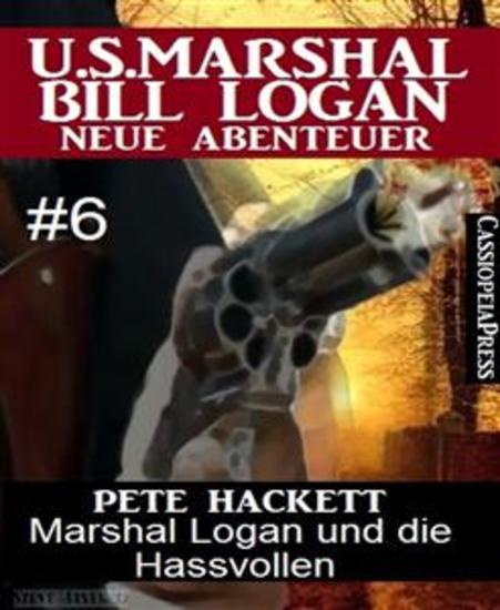 Marshal Logan und die Hassvollen (US Marshal Bill Logan - Neue Abenteuer Band 6) - Cassiopeiapress Western - cover