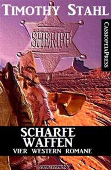 Scharfe Waffen: Vier Western Romane - Cassiopeiapress Spannung - cover