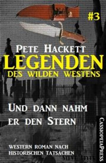 Legenden des Wilden Westens 3: Und dann nahm er den Stern - Cassiopeiapress Western Roman nach historischen Tatsachen - cover