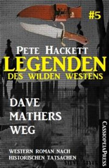 Legenden des Wilden Westens 5: Dave Mathers Weg - Cassiopeiapress Western Roman nach historischen Tatsachen - cover