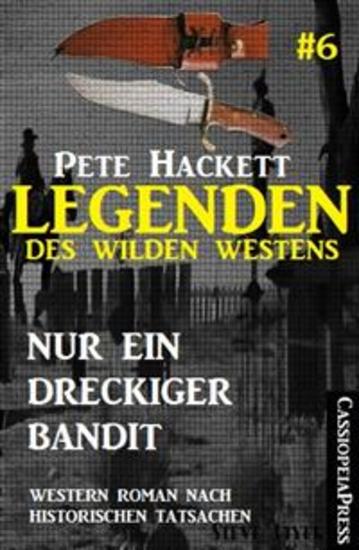 Legenden des Wilden Westens 6: Nur ein dreckiger Bandit - Cassiopeiapress Western Roman nach historischen Tatsachen - cover