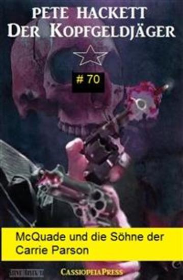 McQuade und die Söhne der Carrie Parson (Der Kopfgeldjäger 70) - Ein Cassiopeiapress McQuade-Western - cover