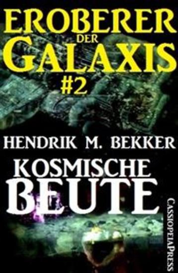 Kosmische Beute - Eroberer der Galaxis #2 - Band 2 der großen SF-Serie von Hendrik M Bekker - cover