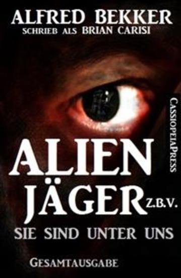 Sie sind unter uns - Gesamtausgabe Alienjäger zbV (Teil 1-8 in einem Band) - cover