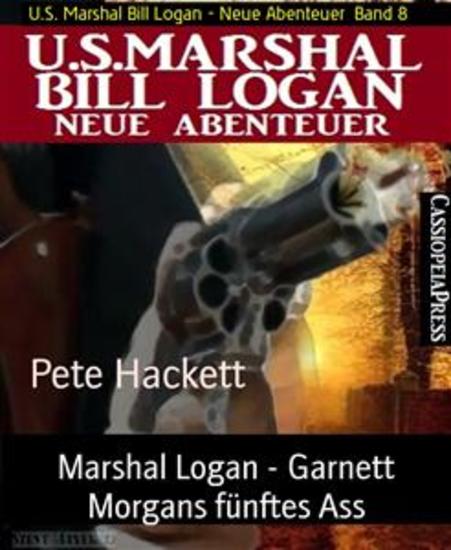 Marshal Logan - Garnett Morgans fünftes Ass - US Marshal Bill Logan - Neue Abenteuer Band 8 - cover
