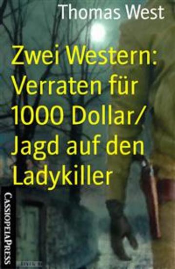 Zwei Western: Verraten für 1000 Dollar Jagd auf den Ladykiller - Cassiopeiapress Spannung - cover