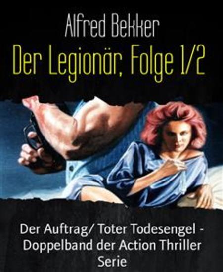 Der Legionär Folge 1 2 - Der Auftrag Toter Todesengel - Doppelband der Action Thriller Serie - cover