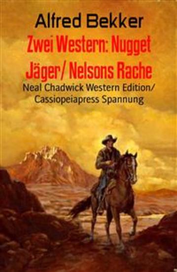 Zwei Western: Nugget Jäger Nelsons Rache - Neal Chadwick Western Edition Cassiopeiapress Spannung - cover