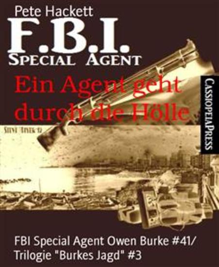 Ein Agent geht durch die Hölle - FBI Special Agent Owen Burke #41 Trilogie "Burkes Jagd" #3 - cover