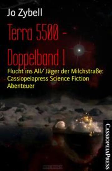 Terra 5500 - Doppelband 1 - Flucht ins All Jäger der Milchstraße: Cassiopeiapress Science Fiction Abenteuer - cover