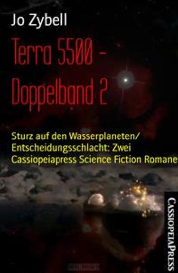 Terra 5500 - Doppelband 2 - Sturz auf den Wasserplaneten Entscheidungsschlacht: Zwei Cassiopeiapress Science Fiction Romane - cover