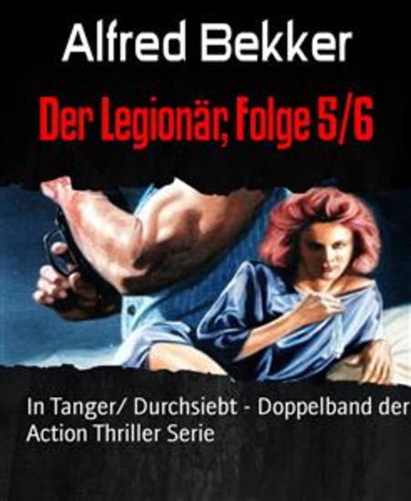 Der Legionär Folge 5 6 - In Tanger Durchsiebt - Doppelband der Action Thriller Serie - cover