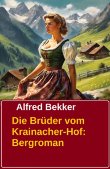 Die Brüder vom Krainacher-Hof: Bergroman - Cassiopeiapress Bergroman - cover