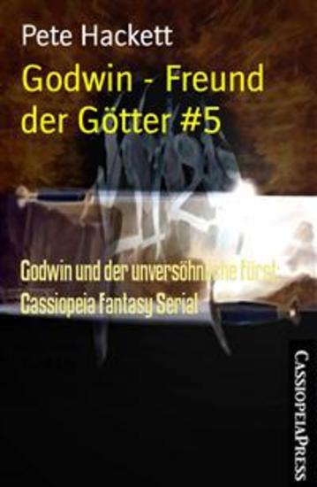 Godwin - Freund der Götter #5 - Godwin und der unversöhnliche Fürst: Cassiopeia Fantasy Serial - cover