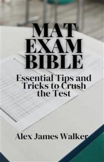 MAT Exam Bible - Essential Tips and Tricks to Crush the Test - cover