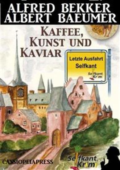 Letzte Ausfahrt Selfkant - Kaffee Kunst und Kaviar: Krimi - Cassiopeiapress Thriller um ein Albrecht Dürer-Gemälde - cover